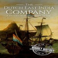 The Dutch East India Company: A History from Beginning to End - hourly histroy [2017] - <span>Audio › Non-Fiction</span>